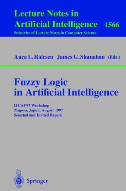 Fuzzy Logic in Artificial Intelligence (English, Anca L. Ralescu | James G. Shanahan)