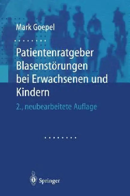 Patientenratgeber Blasenstörungen Bei Erwachsenen Und Kindern (English, Mark Goepel)