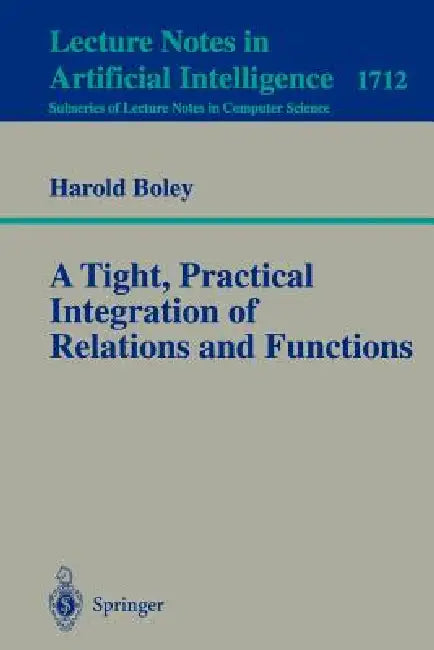 A Tight, Practical Integration of Relations and Functions (English, Harold Boley)