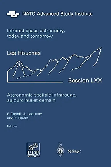 Astronomie Spatiale Infrarouge, Aujourd'hui Et Demain Infrared Space Astronomy, Today and Tomorrow (English, F. Casoli | J. Lequeux | F. David)