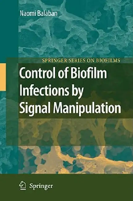 Control of Biofilm Infections by Signal Manipulation (English, Naomi Balaban | J. W. Costerton)
