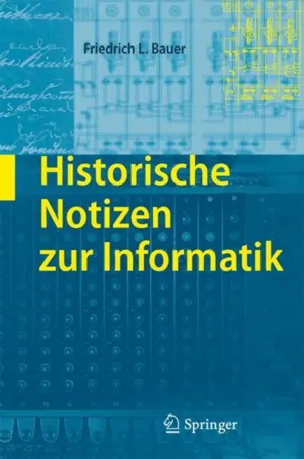 Historische Notizen Zur Informatik (English, Friedrich L. Bauer)