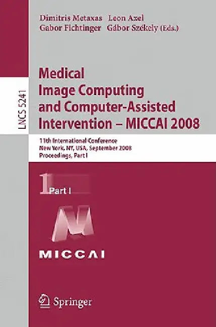 Medical Image Computing and Computer-Assisted Intervention - Miccai 2008 (English, Dimitris Metaxas | Leon Axel | Gabor Fichtinger)