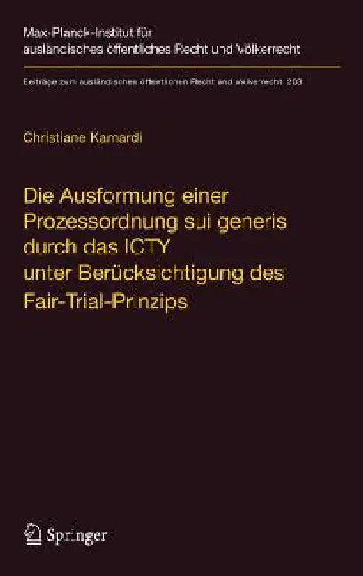 Die Ausformung Einer Prozessordnung Sui Generis Durch Das Icty Unter Berücksichtigung Des Fair-Trial (English, Christiane Kamardi)