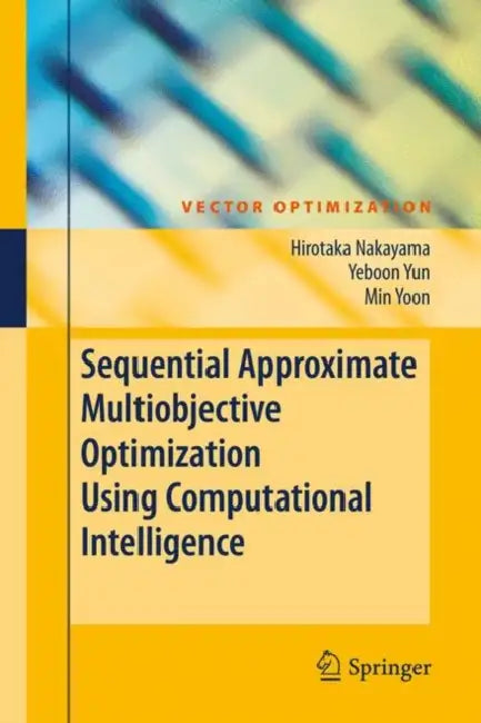 Sequential Approximate Multiobjective Optimization Using Computational Intelligence (English, Hirotaka Nakayama | Yeboon Yun | Min Yoon)