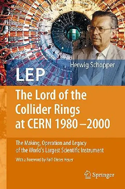 LEP - The Lord of the Collider Rings at CERN 1980-2000 (English, Herwig Schopper | Rolf-Dieter Heuer)