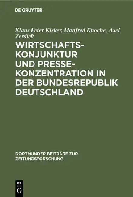 Wirtschaftskonjunktur und Pressekonzentration in der Bundesrepublik Deutschland (English, Klaus Peter Kisker | Manfred Knoche | Axel Zerdick)