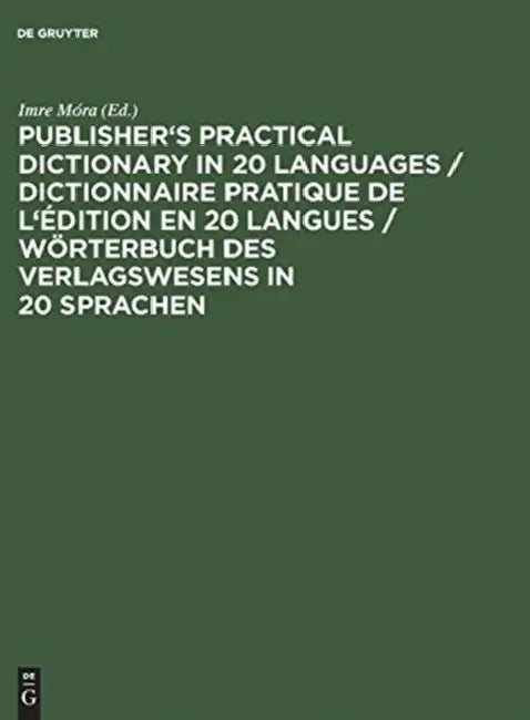 Publisher's Practical Dictionary in 20 Languages / Dictionnaire Pratique de l'Édition En 20 Langues (English, Imre Móra)