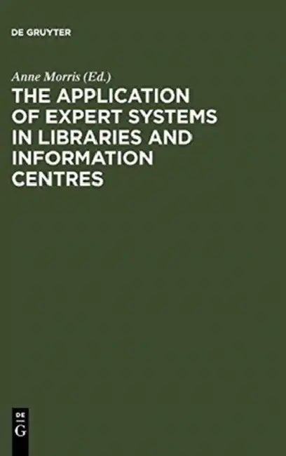 The Application of Expert Systems in Libraries and Information Centres (English, Anne Morris)