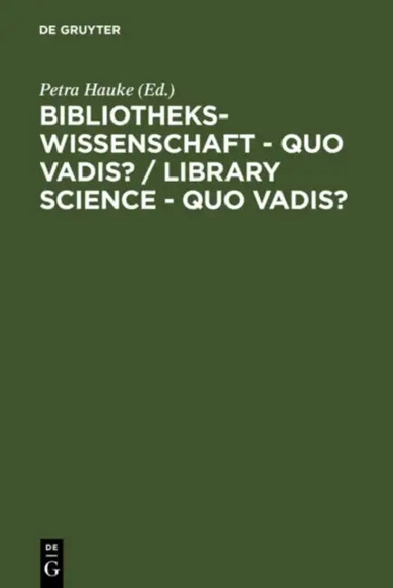 Bibliothekswissenschaft - Quo Vadis? / Library Science - Quo Vadis ? (English, Petra Hauke | Georg Ruppelt | Guy St Clair)
