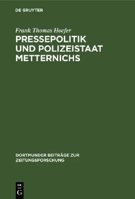 Pressepolitik und Polizeistaat Metternichs (English, Frank Thomas Hoefer)