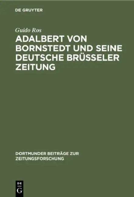 Adalbert von Bornstedt und seine Deutsche Brüsseler Zeitung (English, Guido Ros)