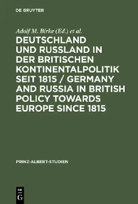 Deutschland und Rußland in der britischen Kontinentalpolitik seit 1815 / Germany and Russia in Briti (English, Adolf M. Birke | Hermann Wentker)