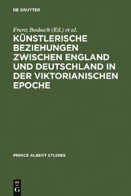Künstlerische Beziehungen zwischen England und Deutschland in der viktorianischen Epoche / Art in Br (English, Franz Bosbach | Frank Büttner | Michael