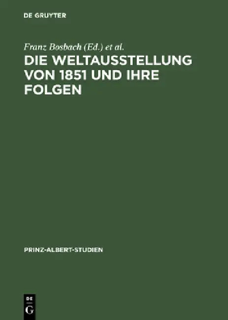 Die Weltausstellung Von 1851 Und Ihre Folgen (English, Franz Bosbach | John Davis | Susan Bennett)