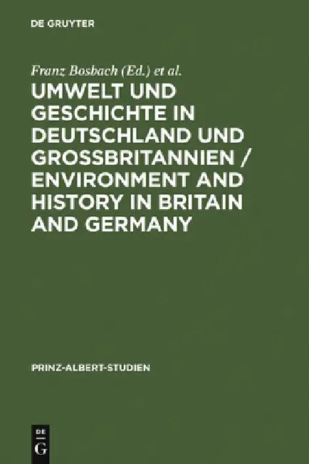 Umwelt und Geschichte in Deutschland und Großbritannien / Environment and History in Britain and Ger (English, Franz Bosbach | Jens-Ivo Engels | Fiona