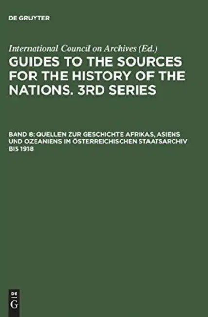 Quellen Zur Geschichte Afrikas, Asiens Und Ozeaniens Im Osterreichischen Staatsarchiv Bis 1918 (English, Not Available (NA))