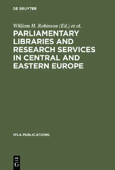 Parliamentary Libraries and Research Services in Central and Eastern Europe (English, William H. Robinson | Raymond Gastelum)