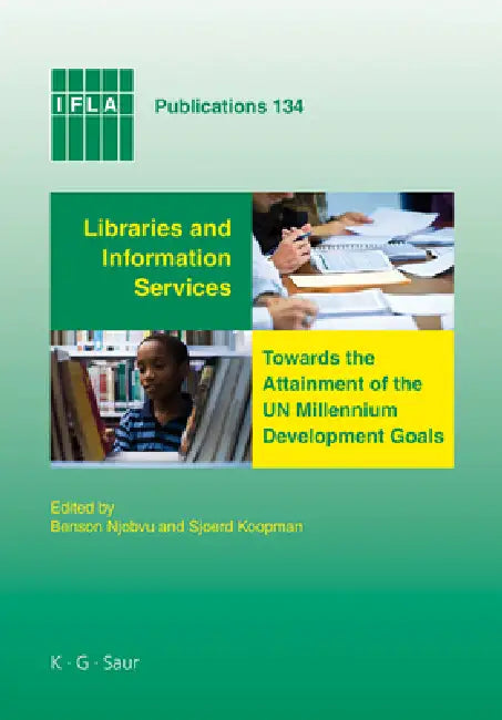 Libraries and Information Services Towards the Attainment of the Un Millennium Development Goals (English, Benson Njobvu | Sjoerd Koopman)