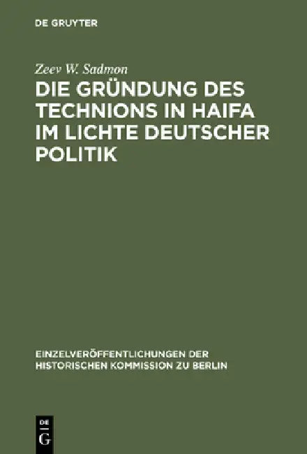 Die Gründung des Technions in Haifa im Lichte deutscher Politik (English, Zeev W. Sadmon)