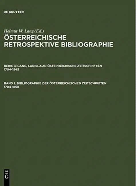 Bibliographie Der Österreichischen Zeitschriften 1704-1850 (English, Helmut W. (EDT)/ Buchinger, Wilma (CON)/ Lang, Ladislaus Lang)