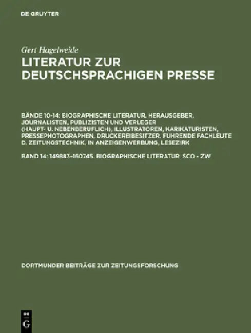 Literatur zur deutschsprachigen Presse, Band 14, 149883-160745. Biographische Literatur. Sco - Zw (English, Gert Hagelweide)