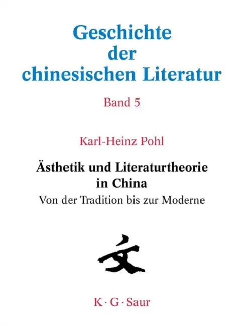 Ästhetik Und Literaturtheorie in China. Von Der Tradition Bis Zur Moderne (English, Karl-Heinz Pohl)