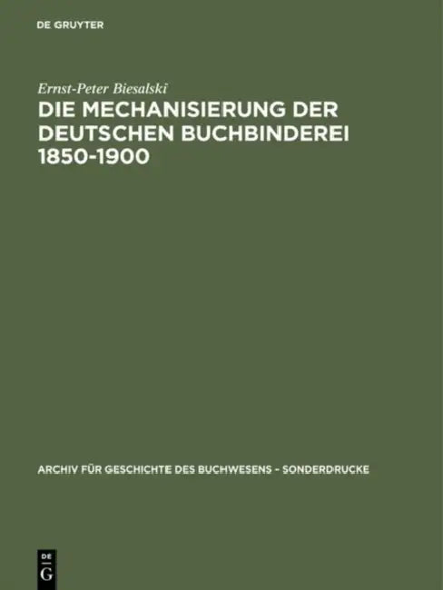Die Mechanisierung der deutschen Buchbinderei 1850-1900 (English, Ernst-Peter Biesalski)