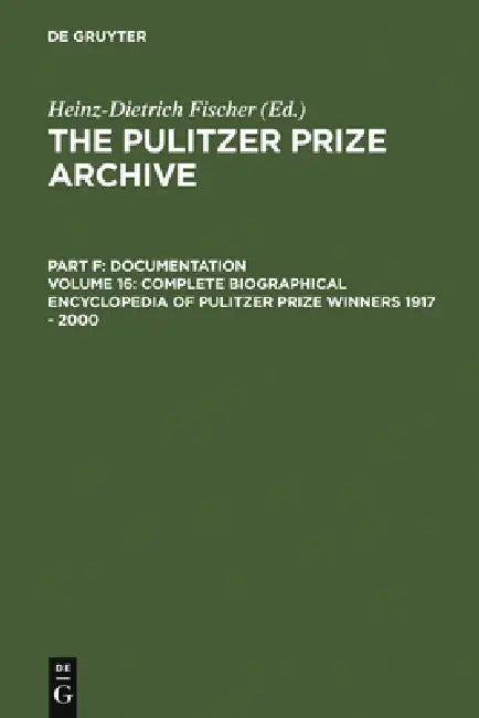 Complete Biographical Encyclopedia of Pulitzer Prize Winners 1917 - 2000 (English, Heinz-D Fischer)