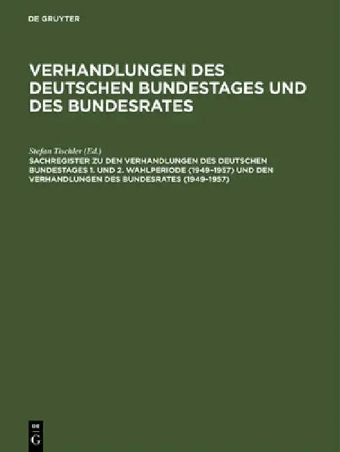 Sachregister Zu Den Verhandlungen Des Deutschen Bundestages 1. Und 2. Wahlperiode (1949-1957) Und De (English, Günther Hagen | Beate Heiss | Barbara K