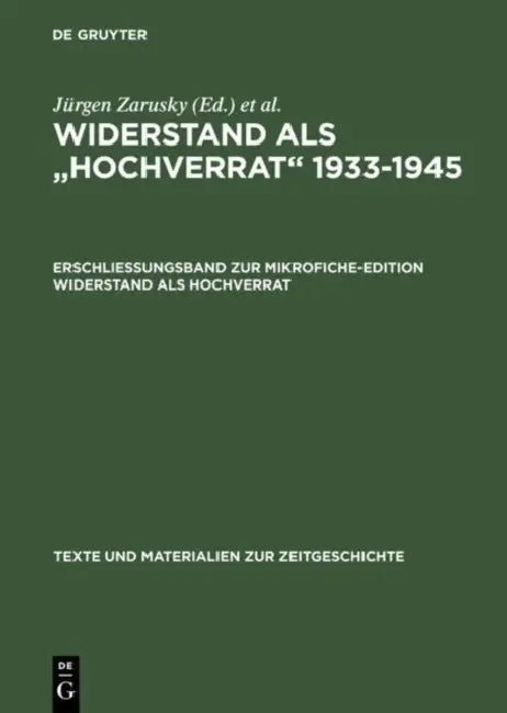 Erschließungsband Zur Mikrofiche-Edition Widerstand ALS Hochverrat (English, Jürgen Zarusky | Birgit Rätsch | Katrin Steinack)