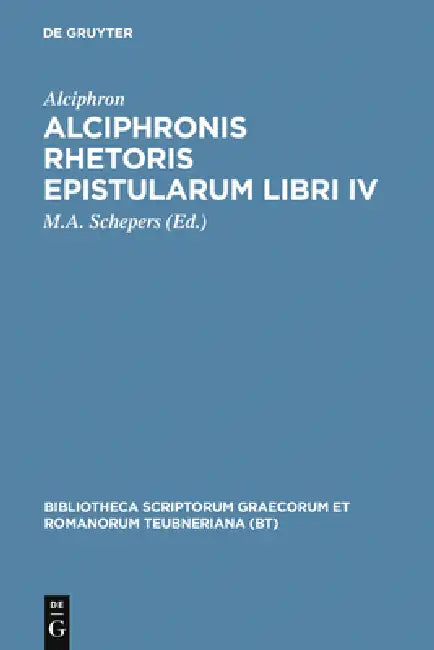 Alciphronis Rhetoris Epistularum Libri IV (English, Alciphron | M. A. Schepers)