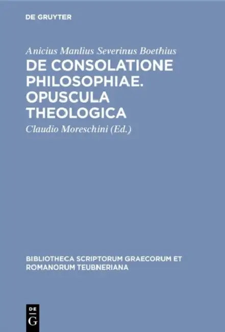 De consolatione philosophiae. Opuscula theologica (English, Anicius Manlius Severinus Boethius | Claudio Moreschini)