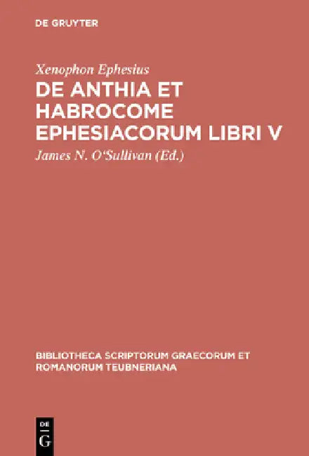 de Anthia Et Habrocome Ephesiacorum Libri V (English, Xenophon Ephesius | James N. O'Sullivan)