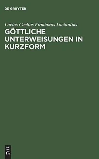 Göttliche Unterweisungen in Kurzform (English, Lucius Caelius Firmianus Lactantius | Eberhard Heck | Gudrun Schickler)