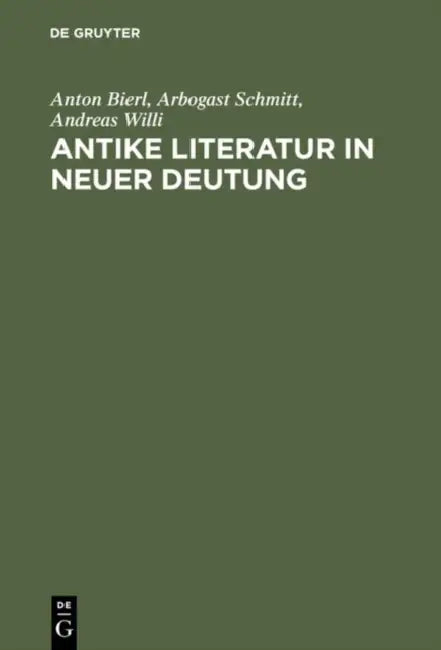 Antike Literatur in neuer Deutung (English, Anton Bierl | Arbogast Schmitt | Andreas Willi)