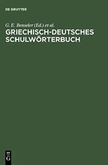 Griechisch-Deutsches Schulworterbuch (English, G. E. (EDT)/ Kaegi, A. (EDT)/ Clausing, A. (EDT)/ Eckstein, F. (EDT)/ Haas, H. (EDT) Benseler)