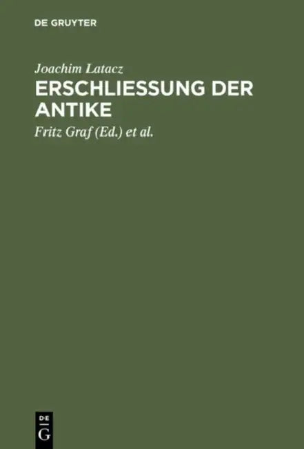 Erschliessung der Antike (English, Joachim Latacz | Fritz Graf | Jürgen Von Ungern-Sternberg)