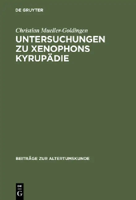 Untersuchungen Zu Xenophons Kyrupädie (English, Christian Mueller-Goldingen)