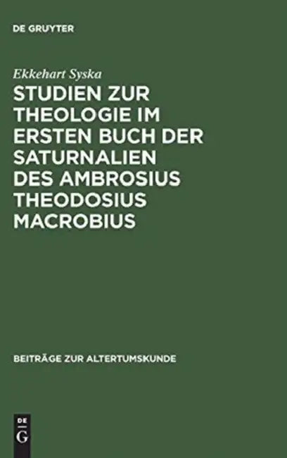 Studien Zur Theologie Im Ersten Buch Der Saturnalien Des Ambrosius Theodosius Macrobius (English, Ekkehart Syska)
