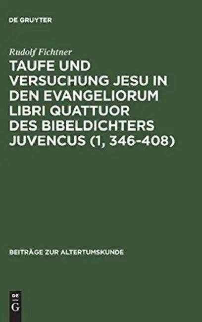 Taufe Und Versuchung Jesu in Den Evangeliorum Libri Quattuor Des Bibeldichters Juvencus (1, 346-408) (English, Rudolf Fichtner)