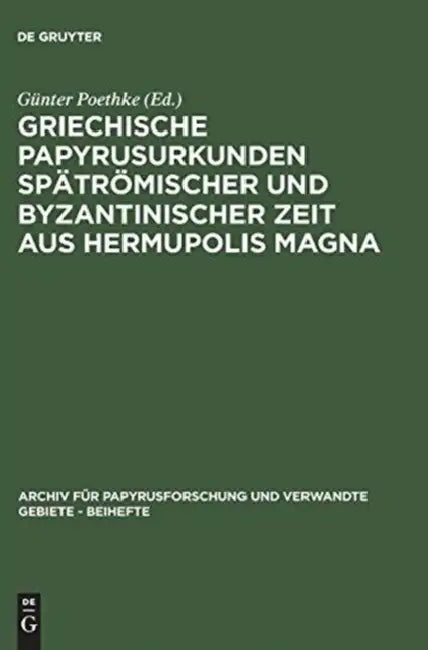 Griechische Papyrusurkunden Spätrömischer Und Byzantinischer Zeit Aus Hermupolis Magna (English, Günter Poethke)