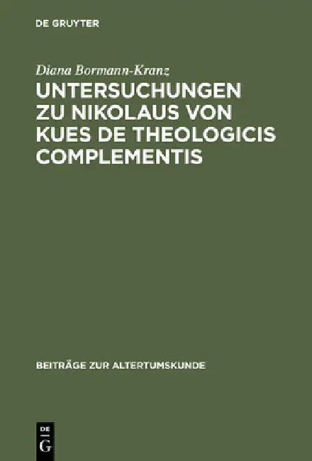 Untersuchungen Zu Nikolaus Von Kues de Theologicis Complementis (English, Diana Bormann-Kranz)
