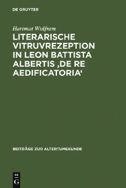 Literarische Vitruvrezeption in Leon Battista Albertis 'De re aedificatoria' (English, Hartmut Wulfram)
