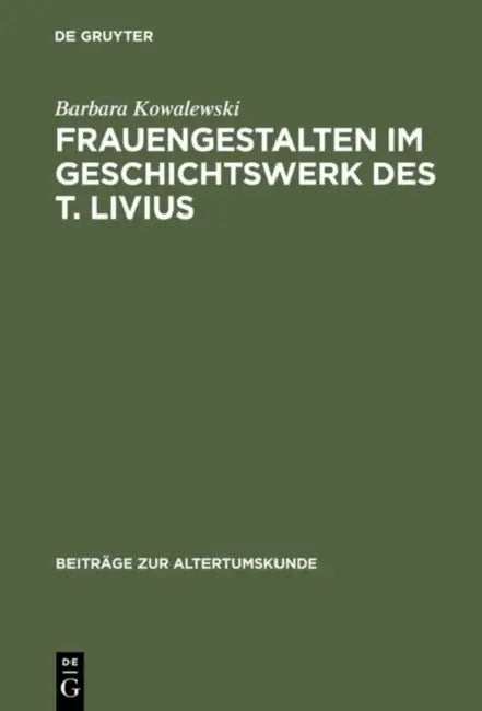 Frauengestalten im Geschichtswerk des T. Livius (English, Barbara Kowalewski)