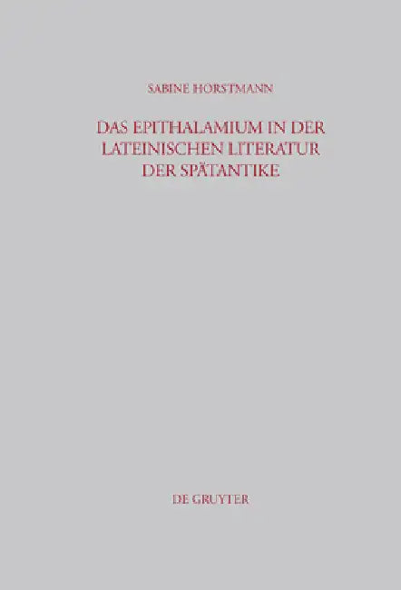 Das Epithalamium in Der Lateinischen Literatur Der Spätantike (English, Sabine Horstmann)