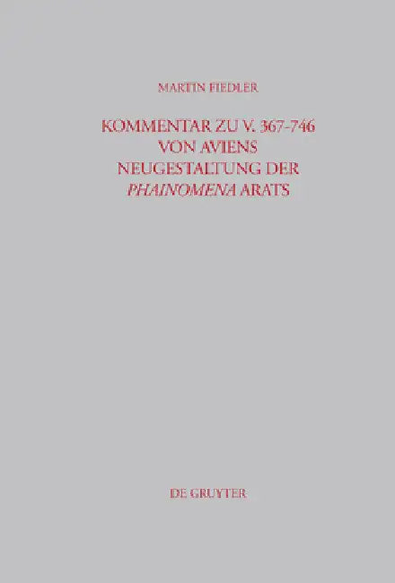 Kommentar Zu V. 367-746 Von Aviens Neugestaltung Der Phainomena Arats (English, Martin Fiedler)