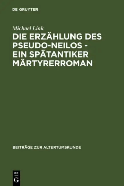 Die Erzählung des Pseudo-Neilos-ein spätantiker Märtyrerroman (English, Michael Link)