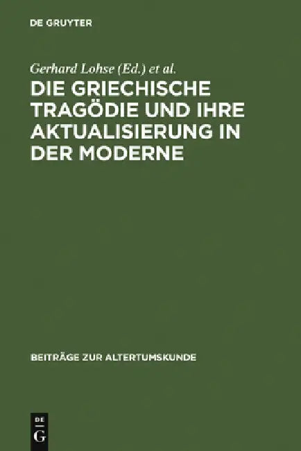 Die Griechische Tragödie Und Ihre Aktualisierung in Der Moderne (English, Gerhard Lohse | Solveig Malatrait)