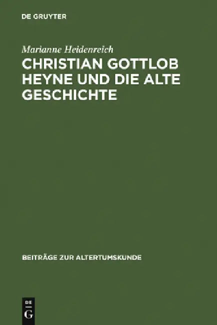 Christian Gottlob Heyne und die Alte Geschichte (English, Marianne Heidenreich)
